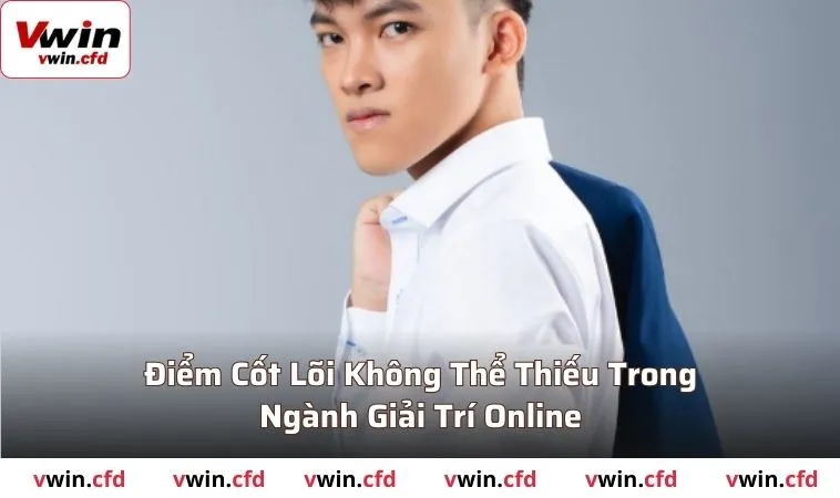 Điểm cốt lõi không thể thiếu trong ngành giải trí online