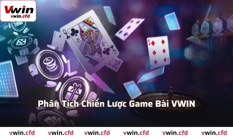 Phân tích chi tiết chiến lược tại game bài VWIN