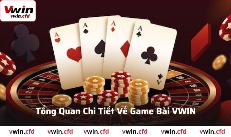 Tổng quan chi tiết về game bài VWIN